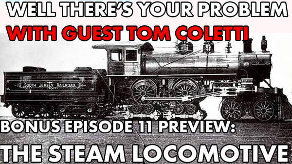 BONUS EPISODE 11 PREVIEW: The Steam Locomotive