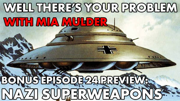 BONUS Episode 24 PREVIEW: Nazi Superweapons