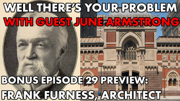 Bonus Episode 29 PREVIEW: Frank Furness, Architect