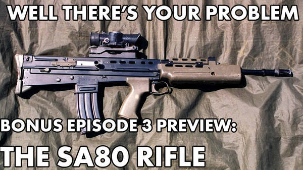 Well There's Your Problem | Bonus Episode 3 PREVIEW: The SA80