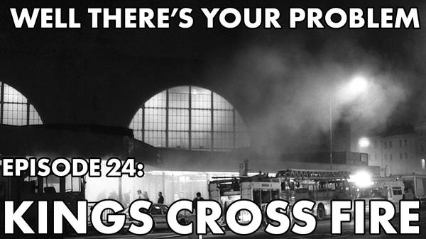 Episode 24: Kings Cross Fire