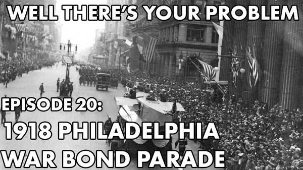 Episode 20: 1918 Philadelphia War Bond Parade