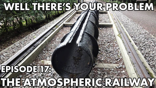 Episode 17: The Atmospheric Railway