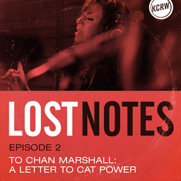 Lost Notes S2 Ep. 2: To Chan Marshall: A Letter to Cat Power