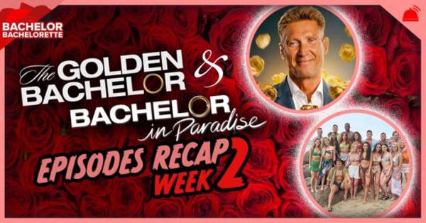Bachelor in Paradise 9 Ep 2 & The Golden Bachelor Ep 2 Recap