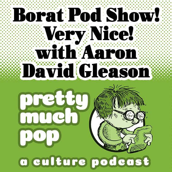 PEL Presents PMP#67: Borat Pod Show! Very Nice! With Aaron David Gleason