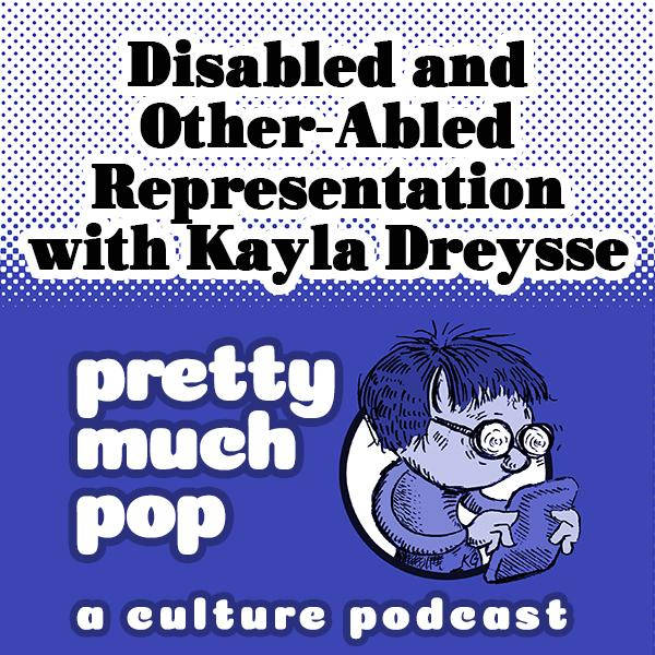 PEL Presents PMP#83: Disabled and Other-Abled Representation w/ Kayla Dryesse