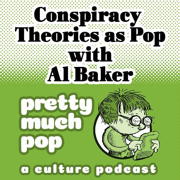 PEL Presents PMP#49: Conspiracy Theories as Pop w/ Al Baker