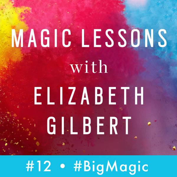 Magic Lessons Se. 1, Ep. 12: Brene Brown on "Big Strong Magic"