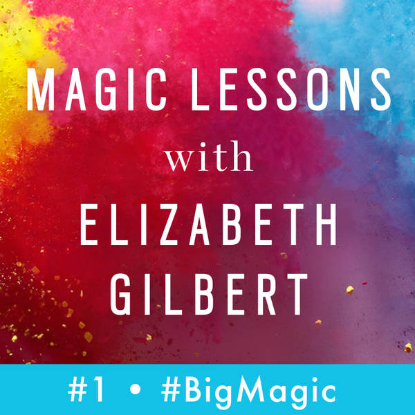 Magic Lessons Se. 1, Ep. 1: "Do What Ignites Your Soul"
