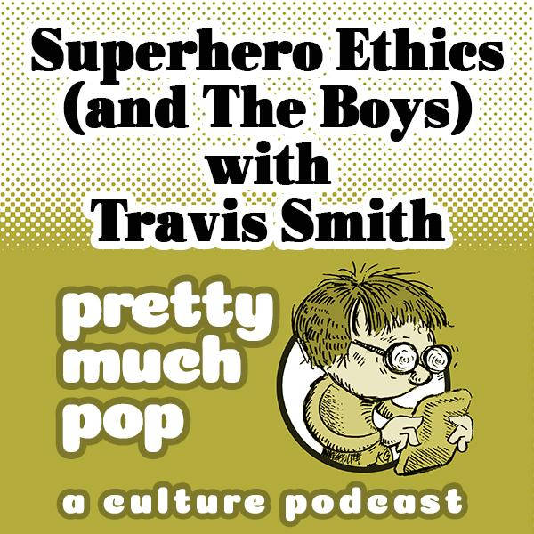 PEL Presents PMP#63: Superhero Ethics (and The Boys) w/ Travis Smith