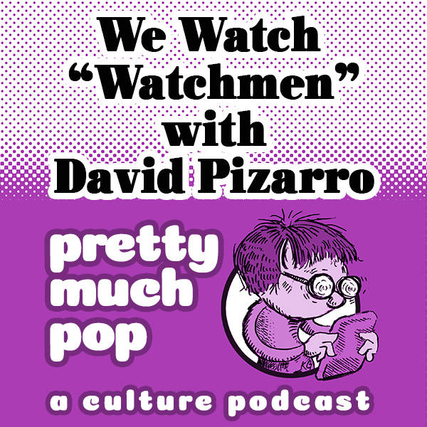 PEL Presents PMP#26: We Watch "Watchmen" w/ David Pizarro (Very Bad Wizards)