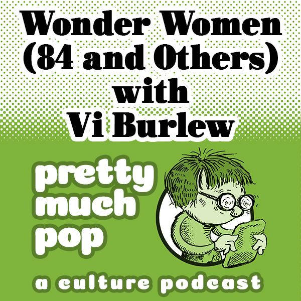 PEL Presents PMP#76: Wonder Women (84 and Others) w/ Vi Burlew