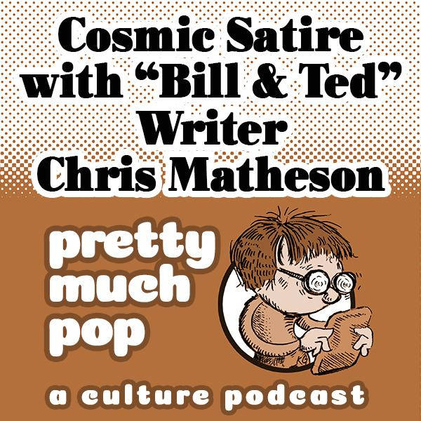 PEL Presents PMP#65: Cosmic Satire w/ "Bill & Ted" Writer Chris Matheson