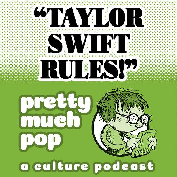PEL Presents PMP#58: "TAYLOR SWIFT RULES!" (Conversation with a Swiftie)