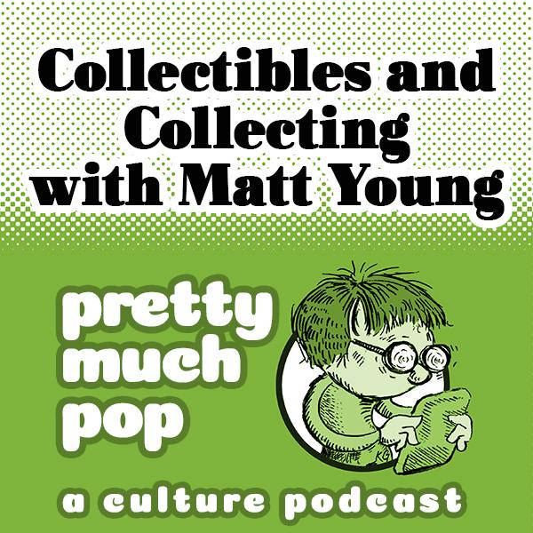 PEL Presents PMP#92: Collectibles and Collecting w/ Matt Young