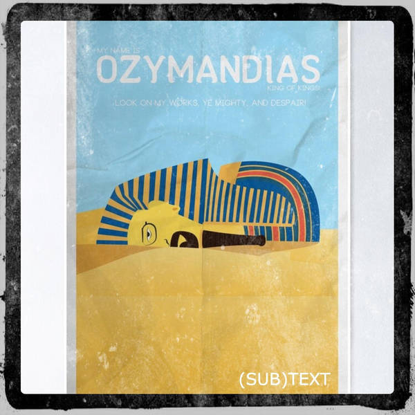 (sub)Text: Our Name is Subtext, Podcast of Podcasts. Hear our “Ozymandias” Discussion, Ye Listeners, and Despair!