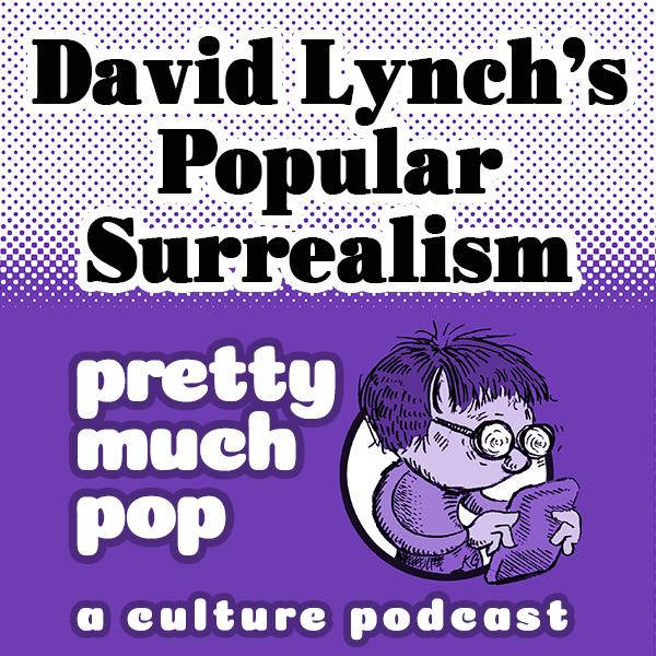 PEL Presents PMP#59: David Lynch's Popular Surrealism