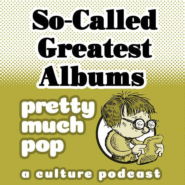 NEM-Pretty Much Pop Crossover: So-Called Greatest Albums Feat. Mobley, Noah Berlatsky, Jon Lamoreaux