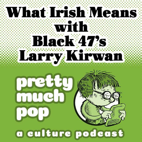 PEL Presents PMP#86: What Irish Means w/ Black 47's Larry Kirwan