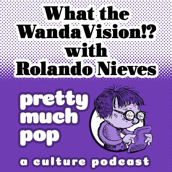 PEL Presents PMP#85: What the WandaVision!? w/ Rolando Nieves