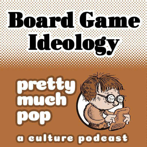 PEL Presents PMP#108: Board Game Ideology