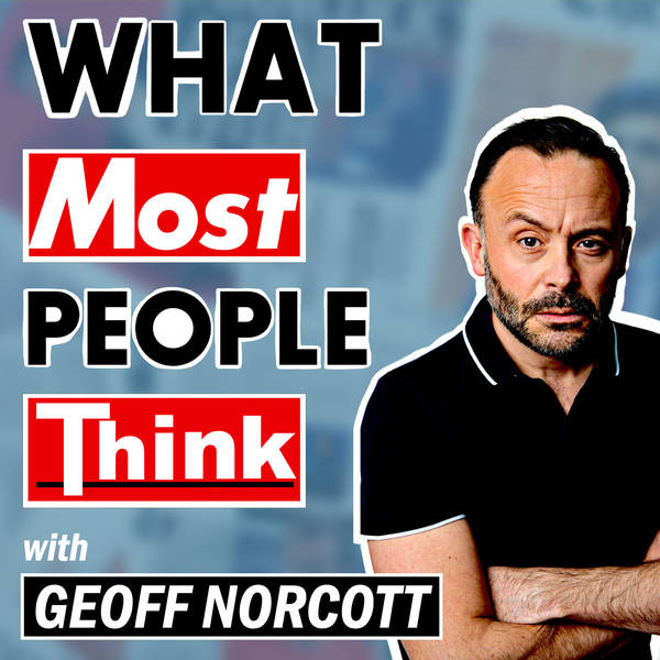 What Most People Think with Geoff Norcott
