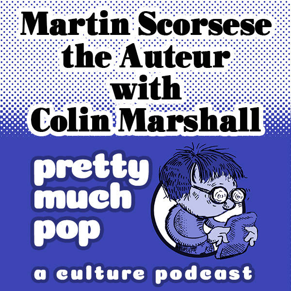 PEL Presents PMP#29: Martin Scorsese the Auteur w/ Colin Marshall