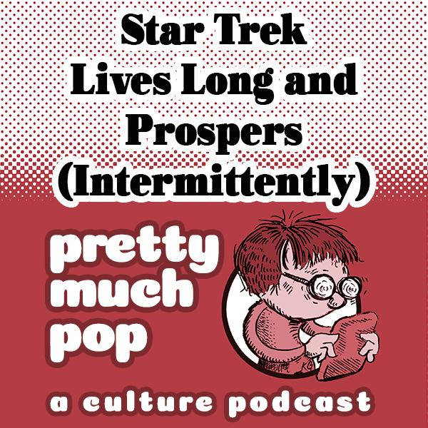 PEL Presents PMP#42: Star Trek Lives Long and Prospers (Intermittently)