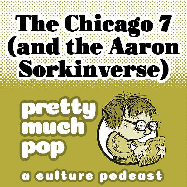PEL Presents PMP#89: The Chicago 7 (and the Aaron Sorkinverse)