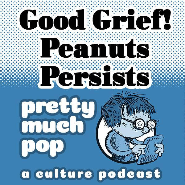 PEL Presents PMP#116: Good Grief! Peanuts Persists