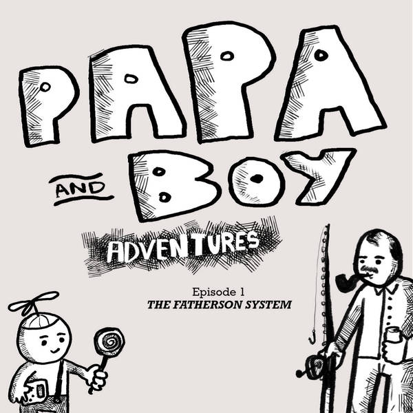206 – Papa and Boy Adventures Ep 1 – The Fatherson System