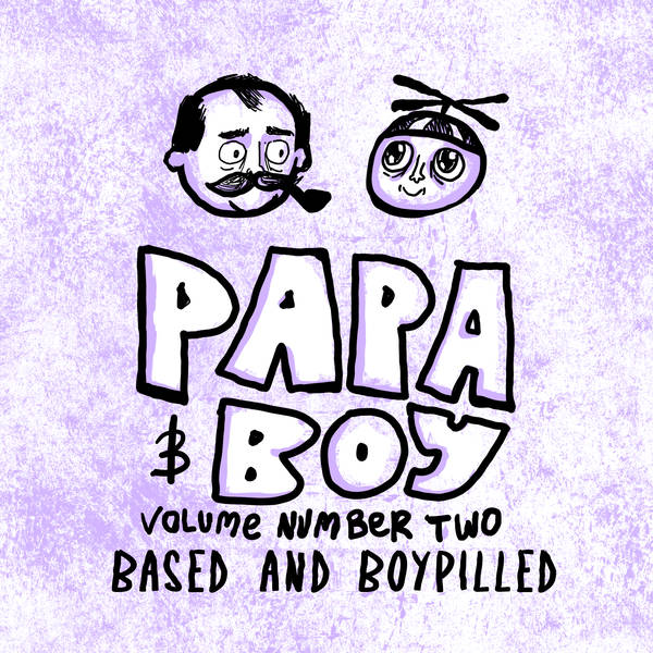 208 – Papa Boy Adventures, Vol 2: Based and Boypilled