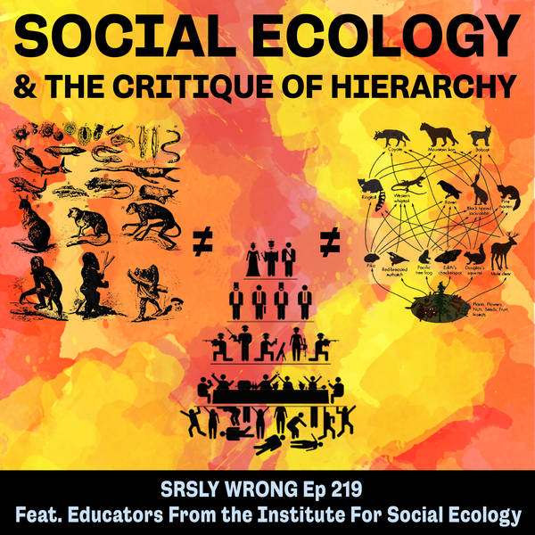 219 – Social Ecology & the Critique of Hierarchy (Pt 1)