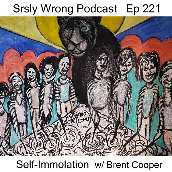 221 – Self-Immolation (w/ Brent Cooper)