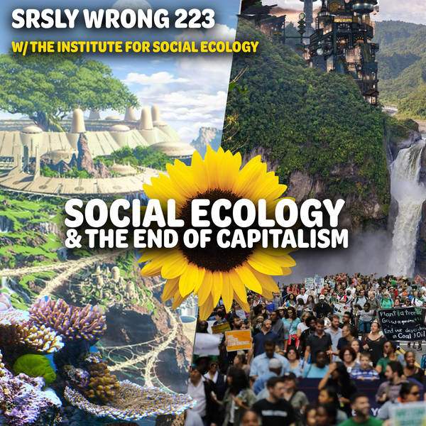223 – Social Ecology & the End of Capitalism (pt 2)