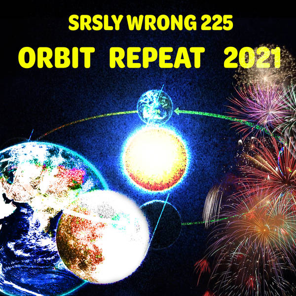 225 – Orbit Repeat 2021!