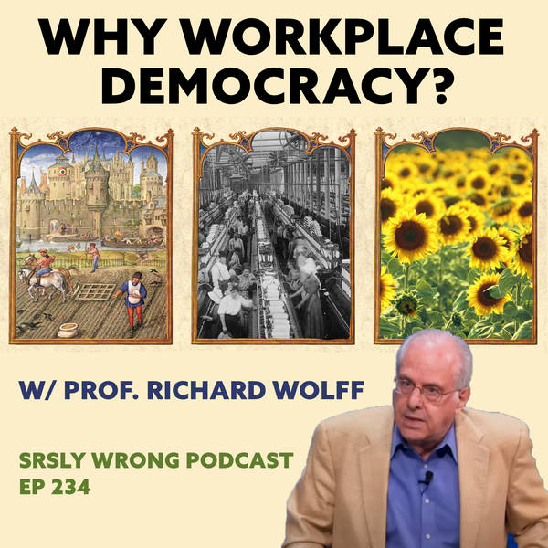 234 – Why Workplace Democracy? (w/ Prof. Richard D. Wolff)
