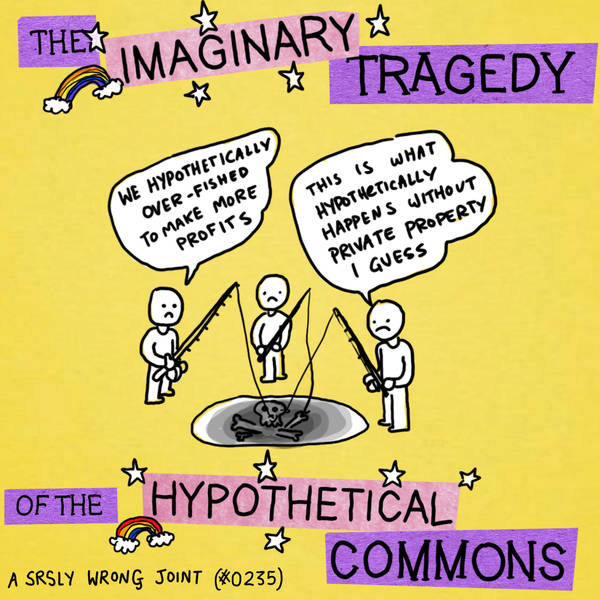 235- The Imaginary Tragedy of the Hypothetical Commons