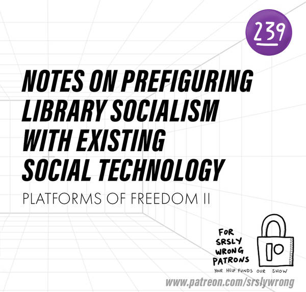 239 TEASER- Platforms of Freedom pt 2 – Apps for Library Socialism