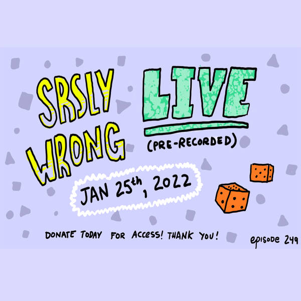 249 – SRSLY WRONG LIVE! (teaser)