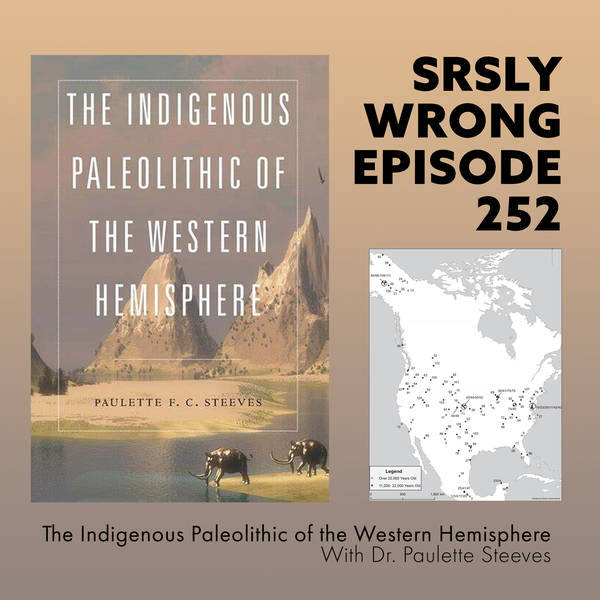252 – The Indigenous Paleolithic of the Western Hemisphere W/ Dr. Paulette Steeves