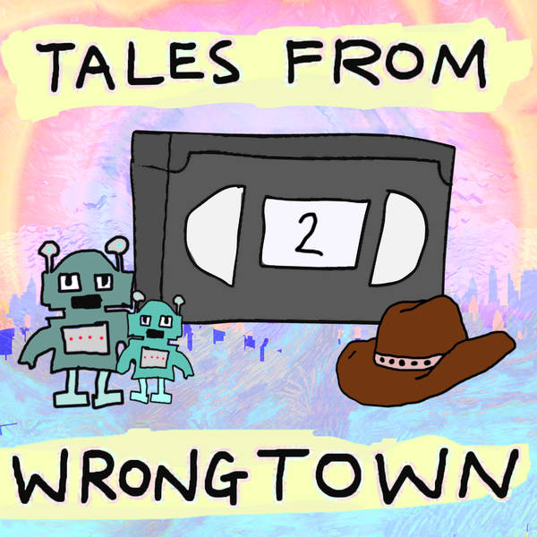 257 – Tales from Wrongtown Pt 2
