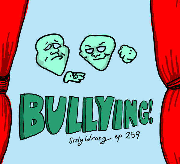 259 – Bullying!