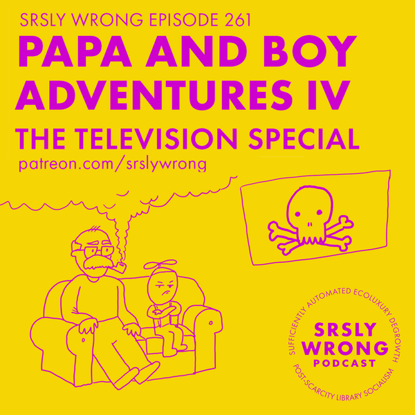 261 – Papa & Boy IV: The Television Special