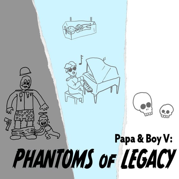 264 – Papa & Boy V: PHANTOMS of LEGACY