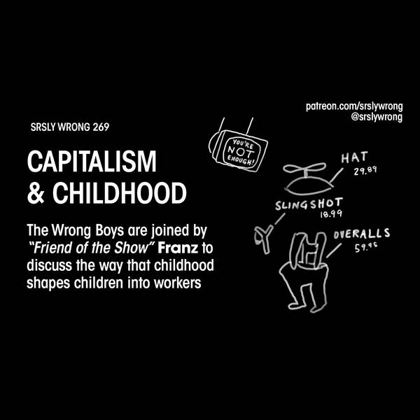 269. Capitalism & Childhood (w/ Franz)