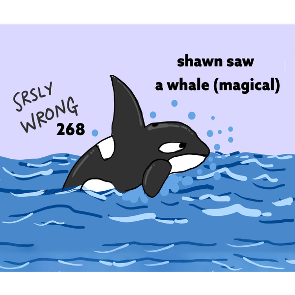 268 – Shawn Saw a Whale (Magical)