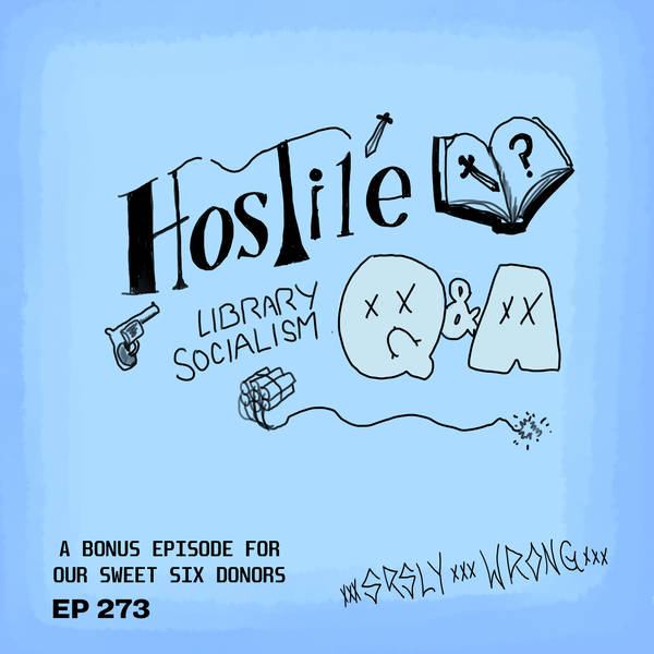 273 – Hostile Library Socialism Q&A (TEASER)