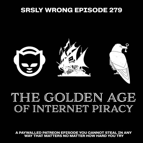 279 (TEASER)- The Golden Age of Internet Piracy